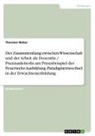 Thorsten Weber - Der Zusammenhang zwischen Wissenschaft und der Arbeit als DozentIn / PraxisanleiterIn am Praxisbeispiel der Feuerwehr-Ausbildung. Paradigmenwechsel in der Erwachsenenbildung