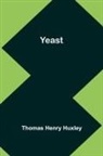 Thomas Henry Huxley - Yeast