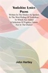 John Hartley - Yorkshire Lyrics Poems written in the Dialect as Spoken in the West Riding of Yorkshire. To which are added a Selection of Fugitive Verses not in the Dialect