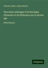 Charles Cahier, Arthur Martin - Nouveaux mélanges d'archeologie, d'histoire et de littérature sur le moyen age