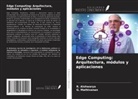 R. Aishwarya, G. Mathivanan - Edge Computing: Arquitectura, módulos y aplicaciones