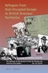 Anthony Grenville, Swen Steinberg - Refugees from Nazi-Occupied Europe in British Overseas Territories