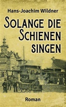Hans-Joachim Wildner - Solange die Schienen singen