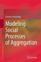 Lawrence Hazelrigg - Modeling Social Processes of Aggregation