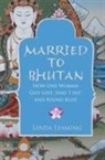 Linda Leaming - Married to Bhutan: How One Woman Got Lost, Said 'I Do,' and Found Bli