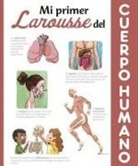 Saúl M. Irigaray, Larousse Editorial, Jorge del Corral, Saúl M. Irigaray, Bruno Martínez Tabares - Mi primer Larousse del cuerpo humano