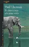 Paul Theroux - El último tren a la zona verde : mi safari africano definitivo