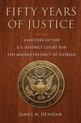 James M Denham, James M. Denham - Fifty Years of Justice A History of U.s. District Court for Middle District of Florida
