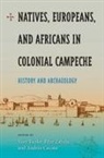 Vera (EDT)/ Zabala Tiesler, Andea Cucina, Andrea Cucina, Vera Tiesler, Pilar Zabala - Natives, Europeans, and Africans in Colonial Campeche