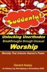 Gerard Assey - Suddenly! Unlocking Unorthodox Breakthroughs through Unusual Worship