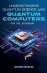 Rodger Knowles - Understanding Quantum Science and Computers for the Layperson