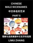 Limu Zhang - Chinese Male Nicknames (Part 5)- Find Perfect Names for Babies, Young, Teens, Adults, Discover Mandarin Chinese Language, Culture, Pinyin, English, Characters with a Book Series on Chinese Names for Boys