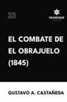 Gustavo A Castañeda - El combate de El Obrajuelo (1845)