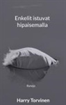 Harry Torvinen - Enkelit istuvat hipaisemalla