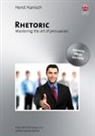 Horst Hanisch - Rhetoric - Mastering the Art of Persuasion