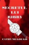 Cathy McGough - SECRETUL LUI RIBBY ROMANIAN EDITION