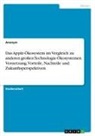 Anonymous - Das Apple-Ökosystem im Vergleich zu anderen großen Technologie-Ökosystemen. Vernetzung, Vorteile, Nachteile und Zukunftsperspektiven