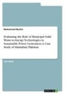 Muhammad Muslim - Evaluating the Role of Municipal Solid Waste-to-Energy Technologies in Sustainable Power Generation. A Case Study of Islamabad, Pakistan