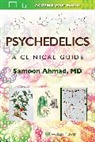 Samoon Ahmad - Psychedelics: A Clinical Guide