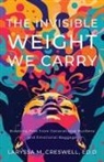 Laryssa M. Creswell - The Invisible Weight We Carry