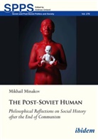 Mikhail Minakov, Mykhailo Minakov, Andreas Umland - The Post-Soviet Human