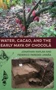Jonathan Kaplan, Jonathan/ Uma a Kaplan, Federico Paredes Umaña, Federico Paredes Umana, Federico Paredes Umaña - Water, Cacao, and the Early Maya of Chocolß