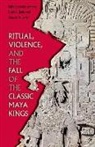 Gyles (EDT)/ Houk Iannone, Brett A Houk, Gyles Iannone, Sonja A Schwake - Ritual, Violence, and the Fall of the Classic Maya Kings