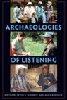 Alice B Kehoe, Alice B. Kehoe, Peter R Schmidt, Peter R. Schmidt - Archaeologies of Listening