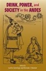Brenda J Bowser, Justin Jennings - Drink, Power, and Society in the Andes