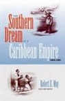 Robert E May, Robert E. May - The Southern Dream of a Caribbean Empire, 1854-1861