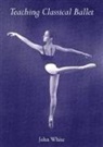 John White - Teaching Classical Ballet