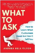 Andrea Belk Olson - What to Ask - How to Learn What Customers Need but Don't Tell You