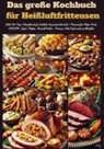Marie Leckerbissen, Marie  Leckerbissen, Marie Leckerbissen - Das große Kochbuch  für Heißluftfritteusen
