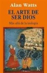Alan Watts - El arte de ser Dios : más allá de la teología