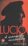 Bernard Thomas - Lucio : el anarquista irreductible
