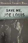 Madison Smartt Bell - Save Me, Joe Louis