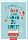 99 herrlich verrückte Ideen für euer Leben zu zweit