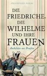 Margarete Drachenberg - Die Friedriche, die Wilhelme und ihre Frauen
