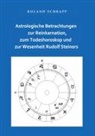 Roland Schrapp - Astrologische Betrachtungen zur Reinkarnation, zum Todeshoroskop und zur Wesenheit Rudolf Steiners