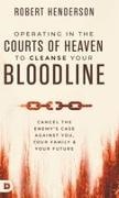 Robert Henderson - Operating in the Courts of Heaven to Cleanse Your Bloodline Cancel the Enemy's Case Against You, Your Family, and Your Future