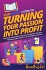 Howexpert - HowExpert Guide to Turning Your Passion into Profit