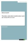 Michael Kuckhoff - Theodizee, Atheodizee, Antitheodizee nach der Schoah. Wo ist Gott?