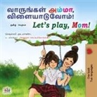 Shelley Admont, Kidkiddos Books - Let's play, Mom! (Tamil English Bilingual Children's Book)