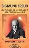 Malcolm J. Austin - Sigmund Freud - Lecciones de un Pionero del Psicoanálisis