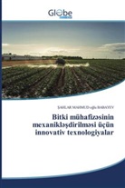 &iquest;AHLAR MAHMUD o&iquest;lu Babayev, SAHLAR   MAHMUD  oglu BABAYEV - Bitki m&uuml;hafiz sinin mexanikl sdirilm si &uuml;&ccedil;&uuml;n innovativ texnologiyalar