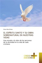 Oscar Rua Ochoa - EL ESPÍRITU SANTO Y SU OBRA SOBRENATURAL EN NUESTRAS VIDAS