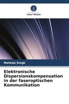 Mehtab Singh - Elektronische Dispersionskompensation in der faseroptischen Kommunikation