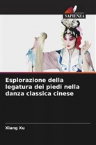 Xiang Xu - Esplorazione della legatura dei piedi nella danza classica cinese