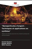 Suneel Kumar, Deepa Mishra, Nitin Swamy - "Nanoparticules d'argent : Techniques et applications en synthèse"