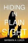 Barbara a Luker, Barbara a. Luker - Hiding in Plain Sight